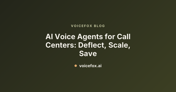 AI Voice Agents for Call Centers: Deflect, Scale, Save